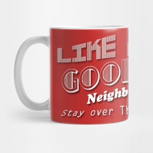 Like a Good Neighbor Stay over There Mug